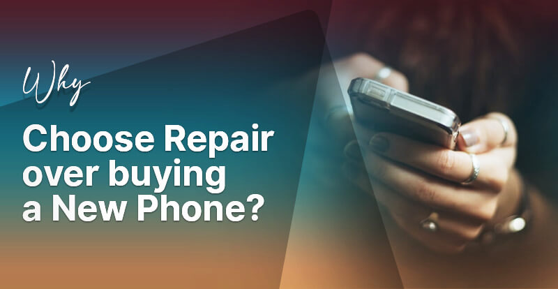 Why Choose Repair over buying a New Phone?