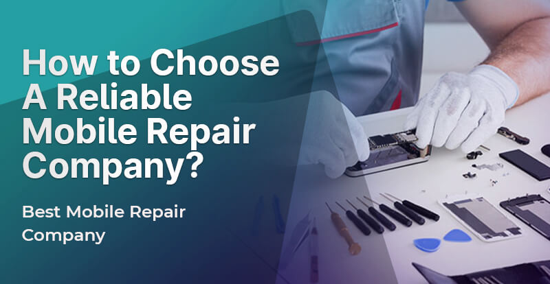 How to Choose a Reliable Mobile Repair Company? Best Mobile Repair Company