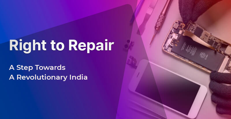 Right to Repair- A Step Towards A Revolutionary India