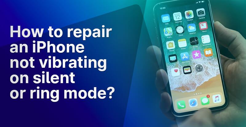 How to repair an iPhone not vibrating on silent or ring mode?