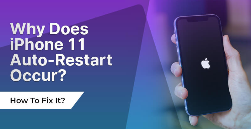 Why Does iPhone 11 Auto-Restart Occur? How To Fix It?