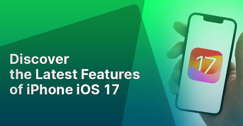 Discover the Latest Features of iPhone iOS 17