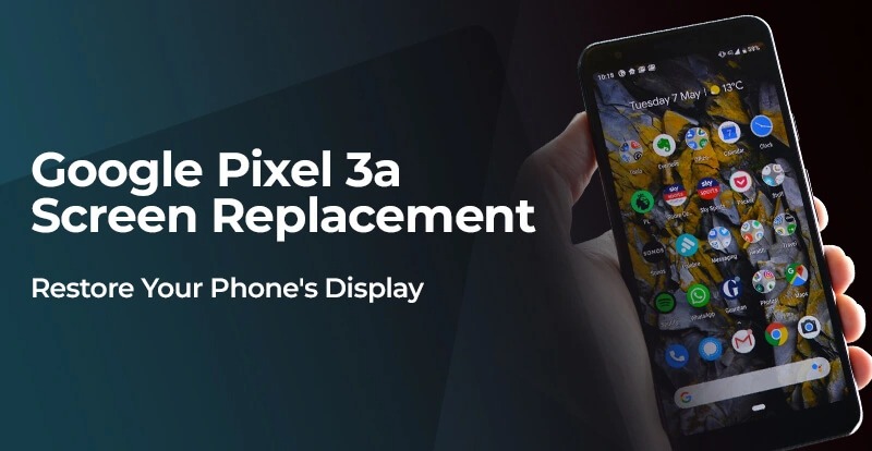 Google Pixel 3a Screen Replacement: Restore Your Phone’s Display