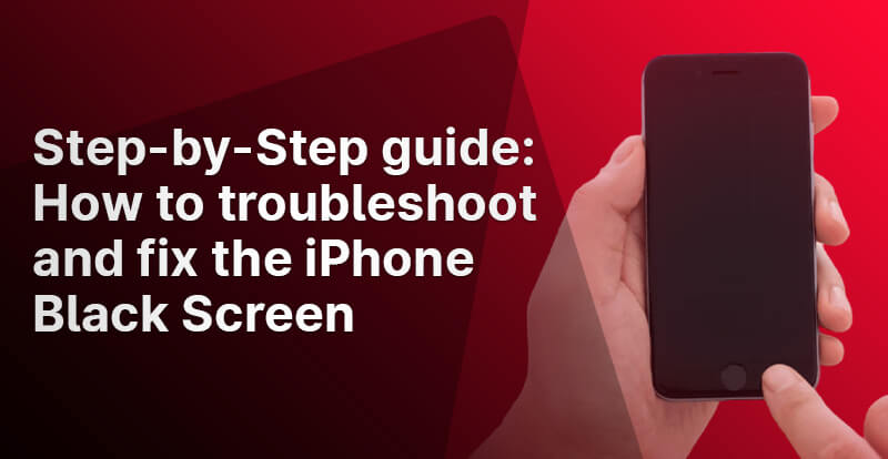 Step-by-Step guide: How to troubleshoot and fix the iPhone Black Screen