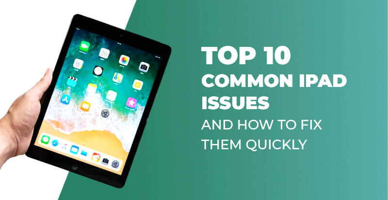 Top 10 Common iPad Issues and How to Fix Them Quickly